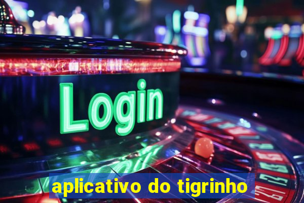 aplicativo do tigrinho