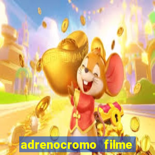 adrenocromo filme onde assistir