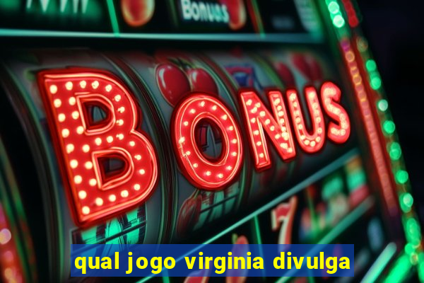 qual jogo virginia divulga