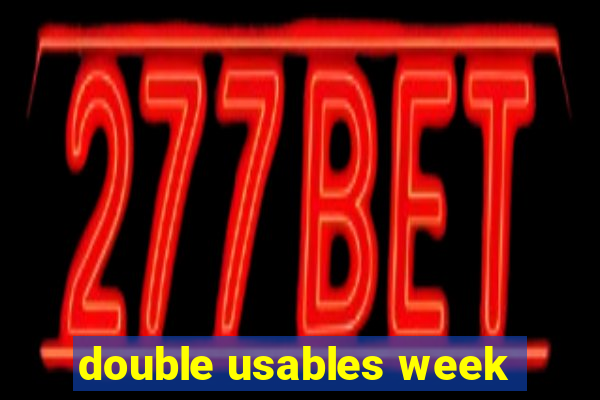 double usables week