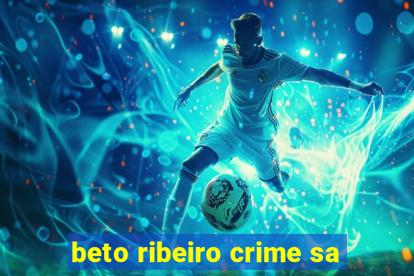 beto ribeiro crime sa