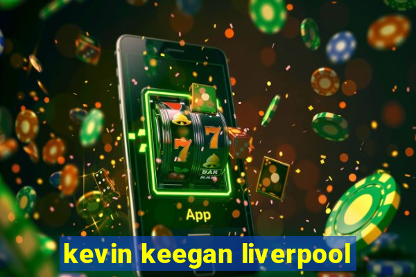 kevin keegan liverpool