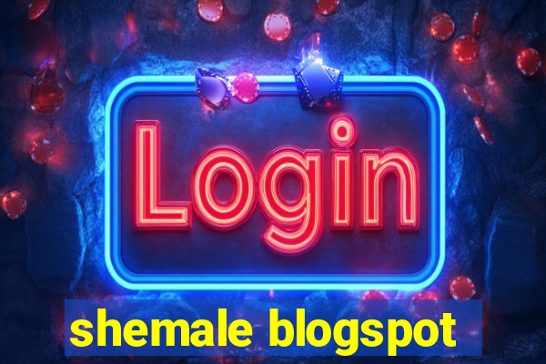 shemale blogspot