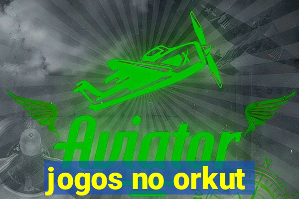 jogos no orkut