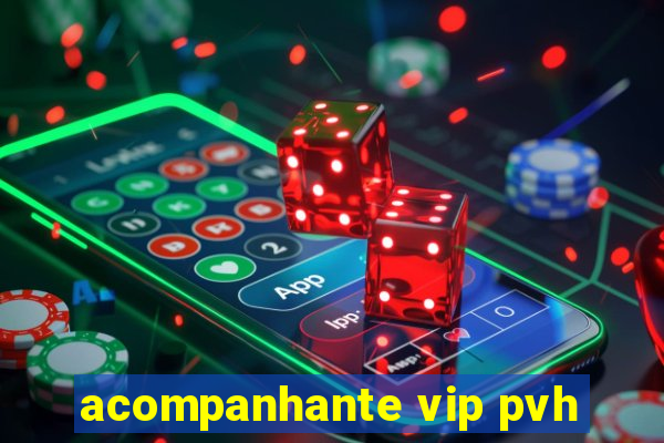 acompanhante vip pvh