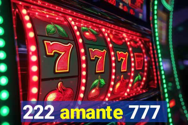 222 amante 777