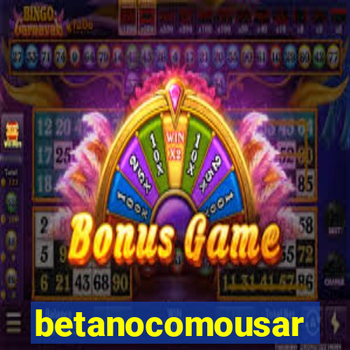 betanocomousar