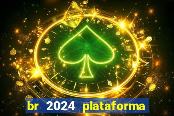 br 2024 plataforma de jogos