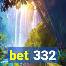 bet 332