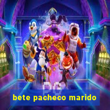 bete pacheco marido