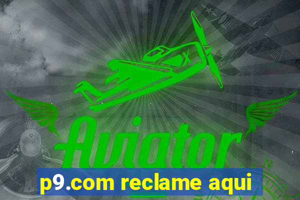 p9.com reclame aqui