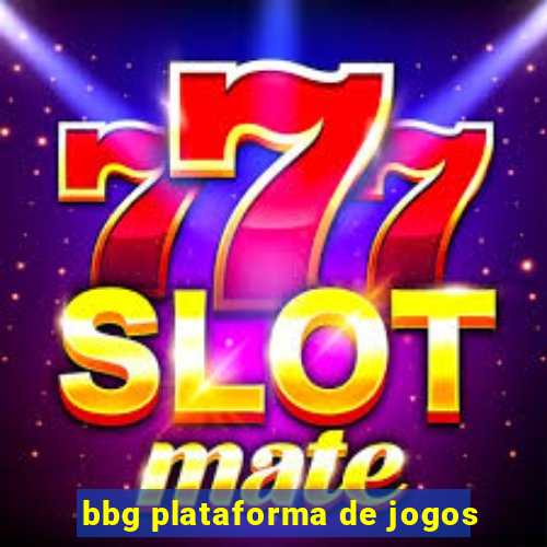 bbg plataforma de jogos