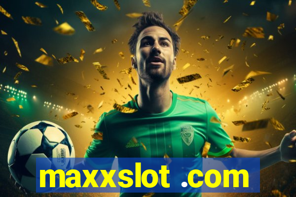 maxxslot .com