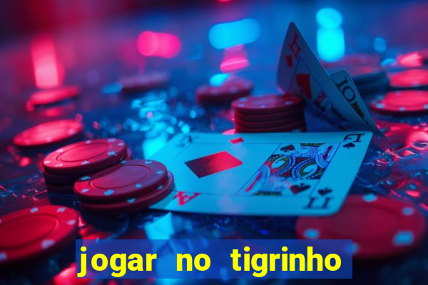 jogar no tigrinho sem deposito