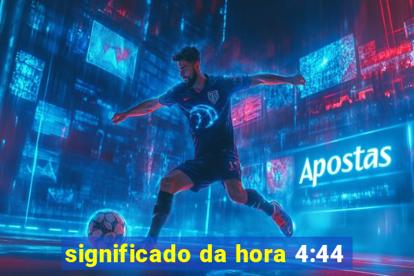 significado da hora 4:44