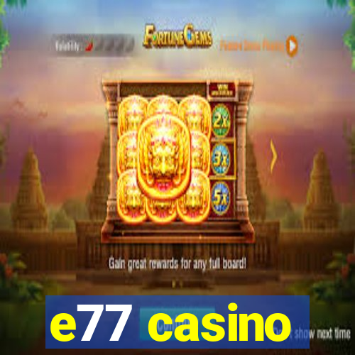 e77 casino