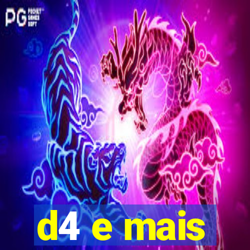 d4 e mais