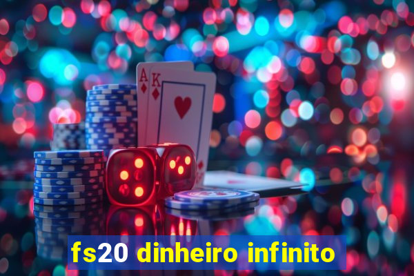 fs20 dinheiro infinito