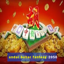 andar bahar fantasy 2050