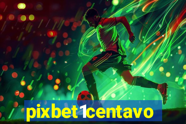 pixbet1centavo